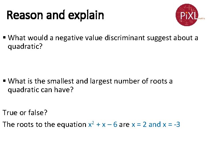 Reason and explain § What would a negative value discriminant suggest about a quadratic? Reason and explain § What would a negative value discriminant suggest about a quadratic?