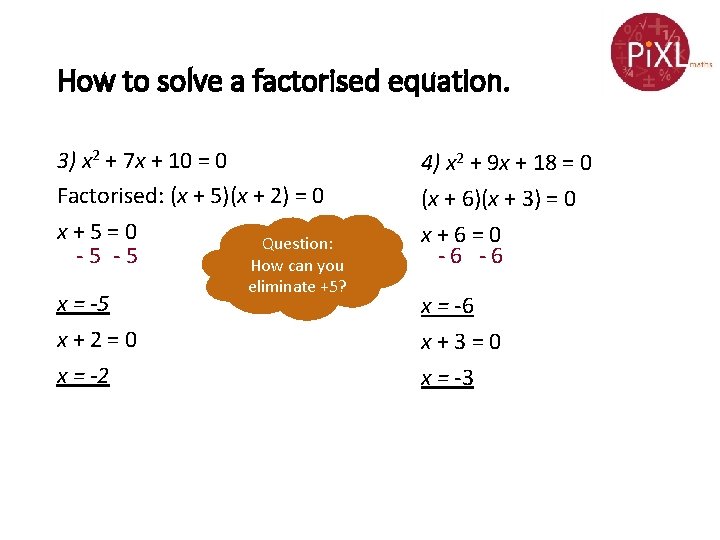How to solve a factorised equation. 3) x 2 + 7 x + 10 How to solve a factorised equation. 3) x 2 + 7 x + 10