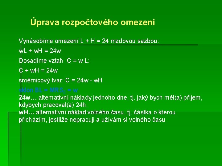 Úprava rozpočtového omezení Vynásobíme omezení L + H = 24 mzdovou sazbou: w. L