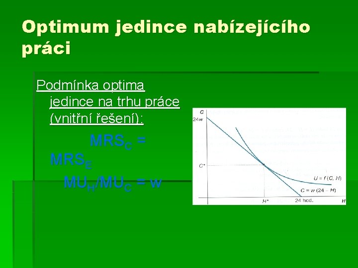 Optimum jedince nabízejícího práci Podmínka optima jedince na trhu práce (vnitřní řešení): MRSC =