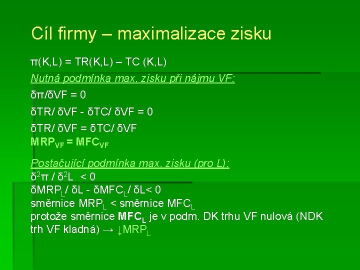 Cíl firmy – maximalizace zisku π(K, L) = TR(K, L) – TC (K, L)