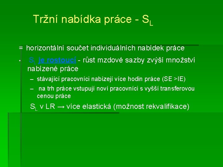 Tržní nabídka práce - SL = horizontální součet individuálních nabídek práce • SL je