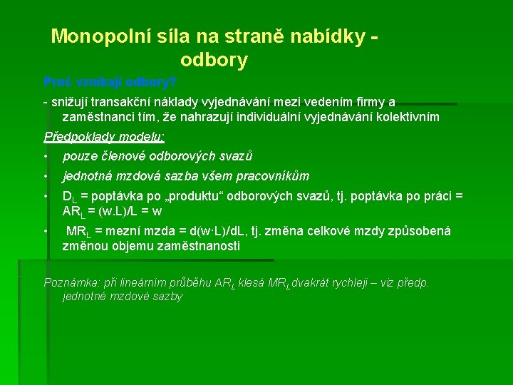 Monopolní síla na straně nabídky odbory Proč vznikají odbory? - snižují transakční náklady vyjednávání