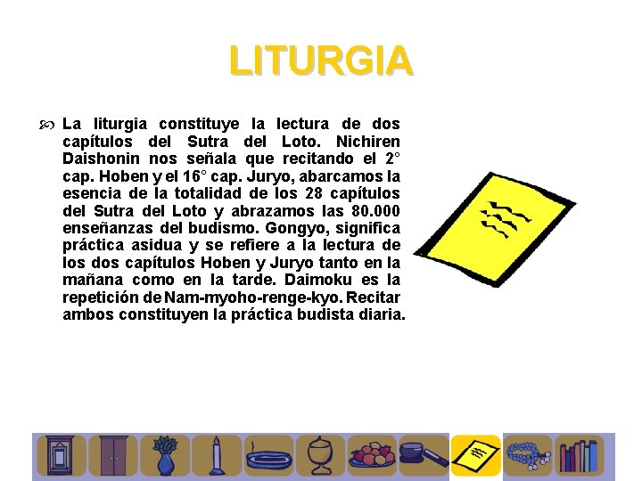 LITURGIA La liturgia constituye la lectura de dos capítulos del Sutra del Loto. Nichiren