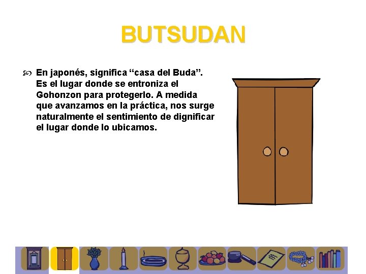 BUTSUDAN En japonés, significa “casa del Buda”. Es el lugar donde se entroniza el