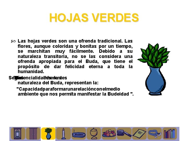 HOJAS VERDES Las hojas verdes son una ofrenda tradicional. Las flores, aunque coloridas y