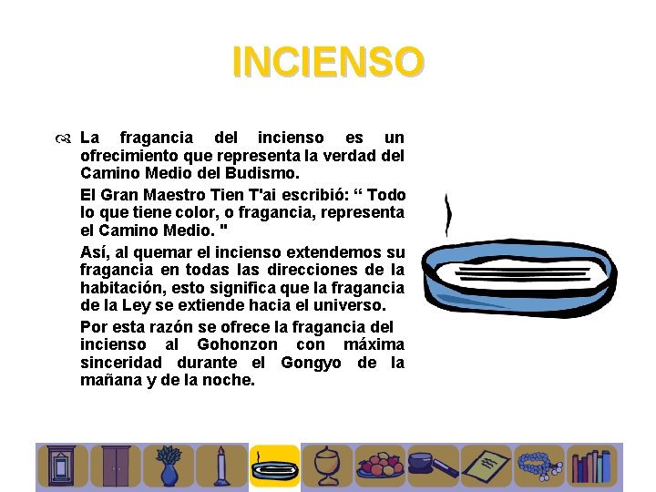 INCIENSO La fragancia del incienso es un ofrecimiento que representa la verdad del Camino