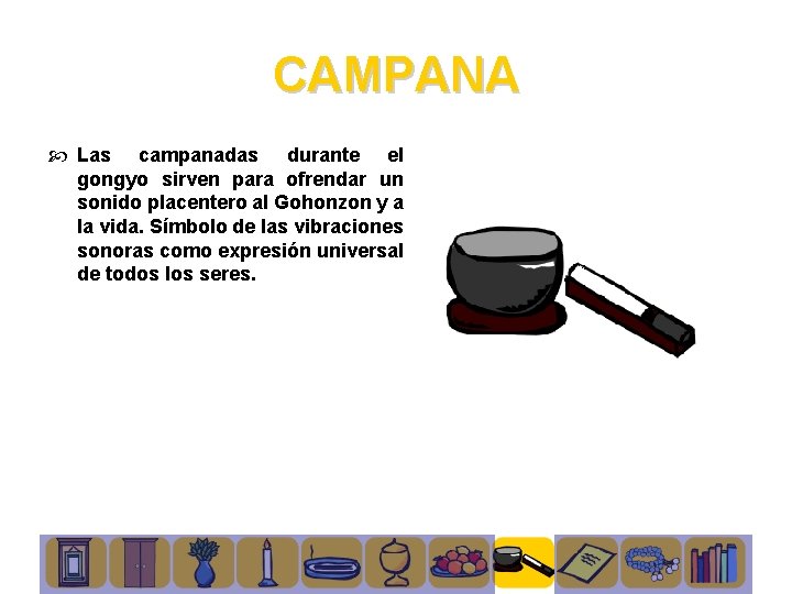 CAMPANA Las campanadas durante el gongyo sirven para ofrendar un sonido placentero al Gohonzon