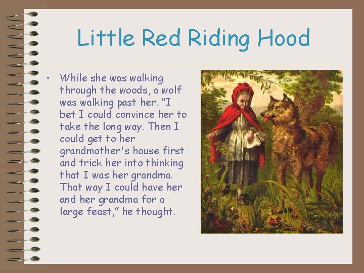 Little Red Riding Hood • While she was walking through the woods, a wolf