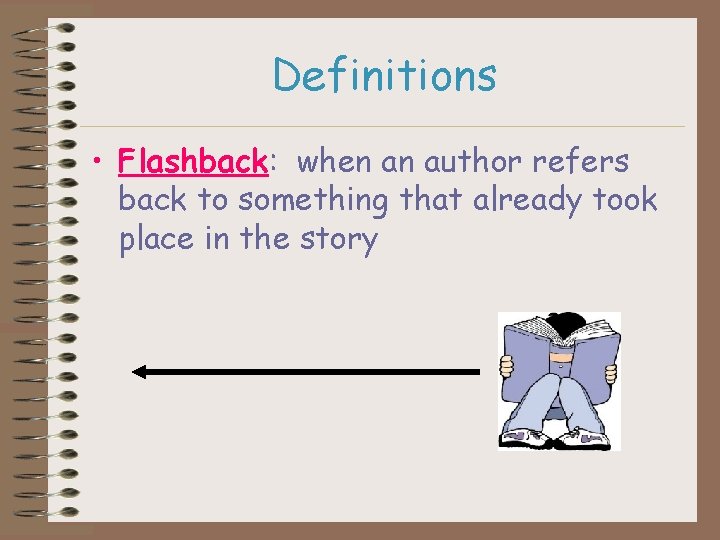 Definitions • Flashback: when an author refers back to something that already took place
