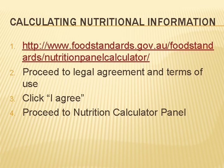 CALCULATING NUTRITIONAL INFORMATION 1. 2. 3. 4. http: //www. foodstandards. gov. au/foodstand ards/nutritionpanelcalculator/ Proceed