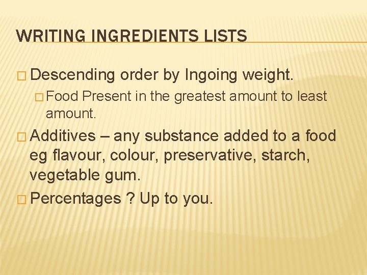 WRITING INGREDIENTS LISTS � Descending order by Ingoing weight. � Food Present in the