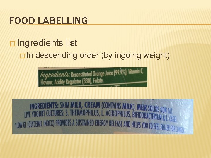 FOOD LABELLING � Ingredients � In list descending order (by ingoing weight) 