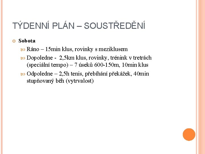 TÝDENNÍ PLÁN – SOUSTŘEDĚNÍ Sobota Ráno – 15 min klus, rovinky s meziklusem Dopoledne