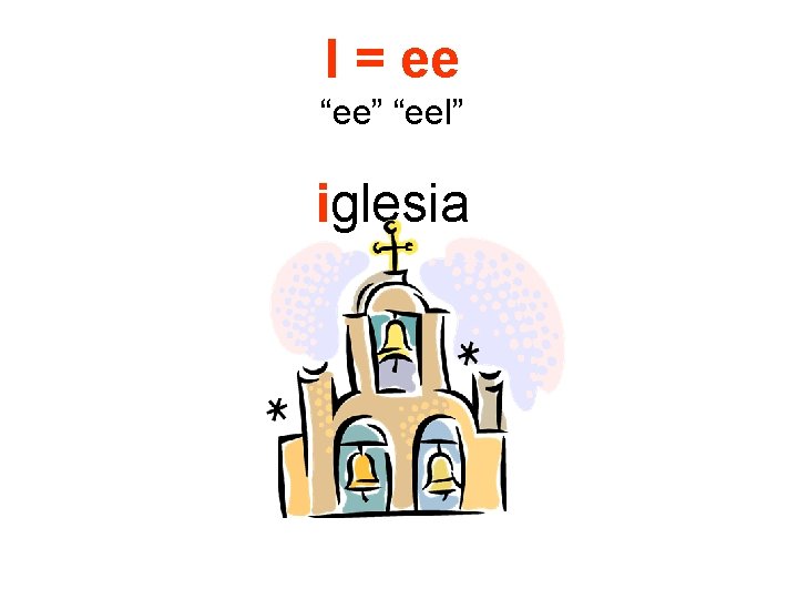 I = ee “ee” “eel” iglesia 