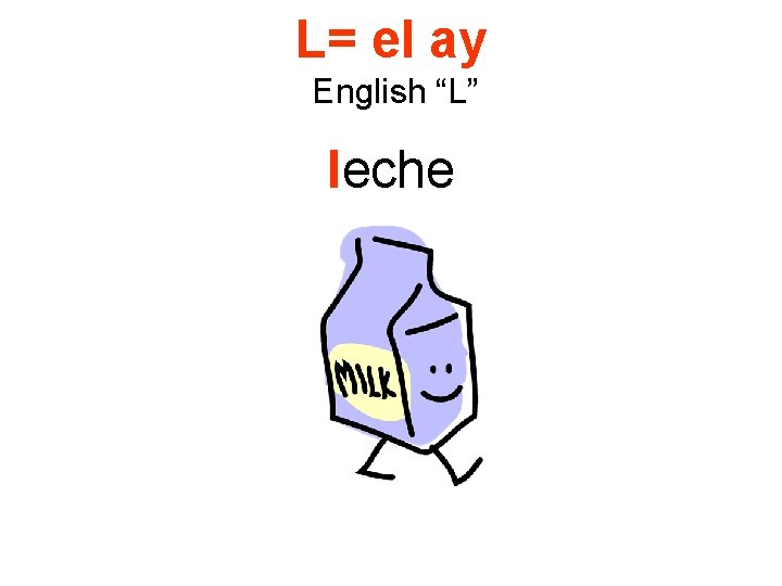 L= el ay English “L” leche 