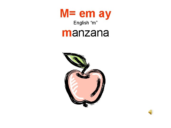 M= em ay English “m” manzana 