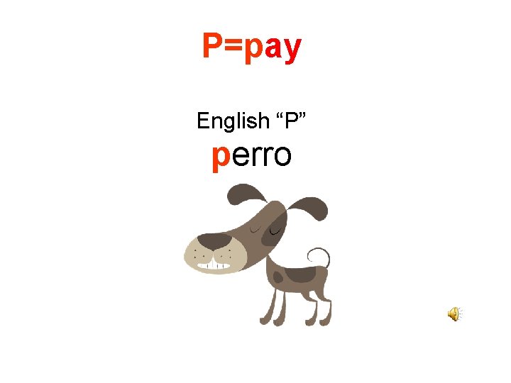 P=pay English “P” perro 