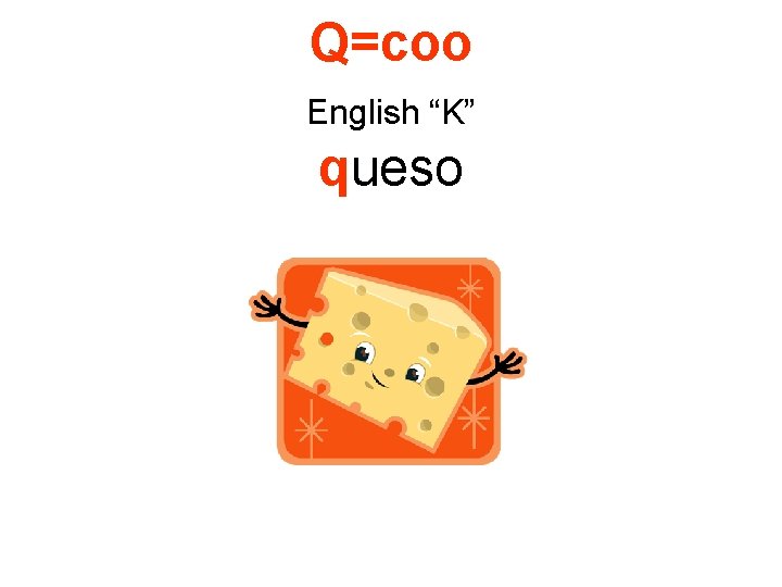 Q=coo English “K” queso 