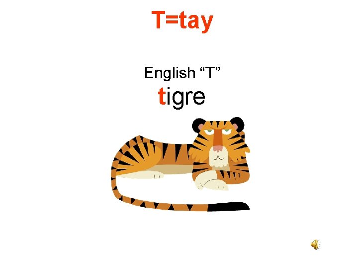 T=tay English “T” tigre 