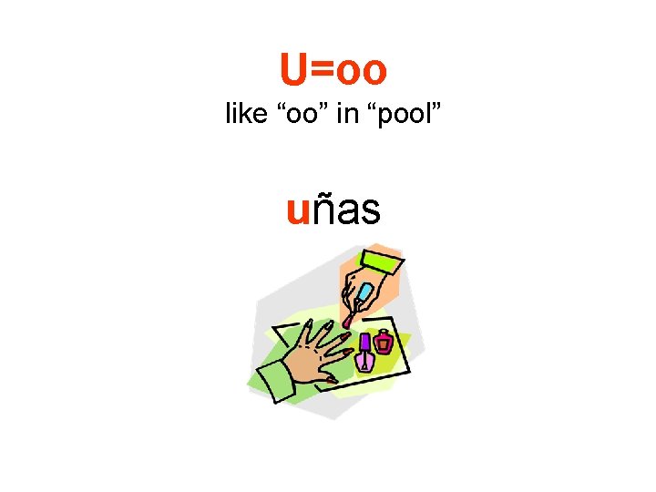U=oo like “oo” in “pool” uñas 