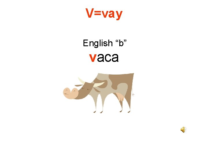 V=vay English “b” vaca 