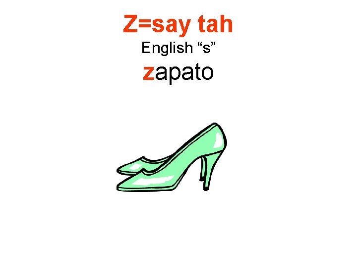 Z=say tah English “s” zapato 