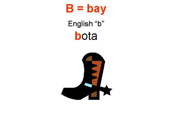B = bay English “b” bota 