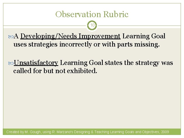 Observation Rubric 10 A Developing/Needs Improvement Learning Goal uses strategies incorrectly or with parts