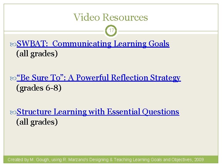 Video Resources 17 SWBAT: Communicating Learning Goals (all grades) “Be Sure To”: A Powerful