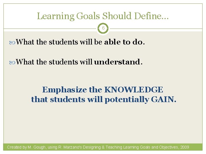 Learning Goals Should Define… 6 What the students will be able to do. What