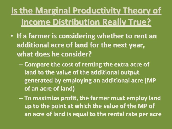 Is the Marginal Productivity Theory of Income Distribution Really True? • If a farmer