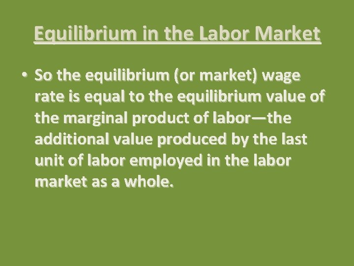 Equilibrium in the Labor Market • So the equilibrium (or market) wage rate is