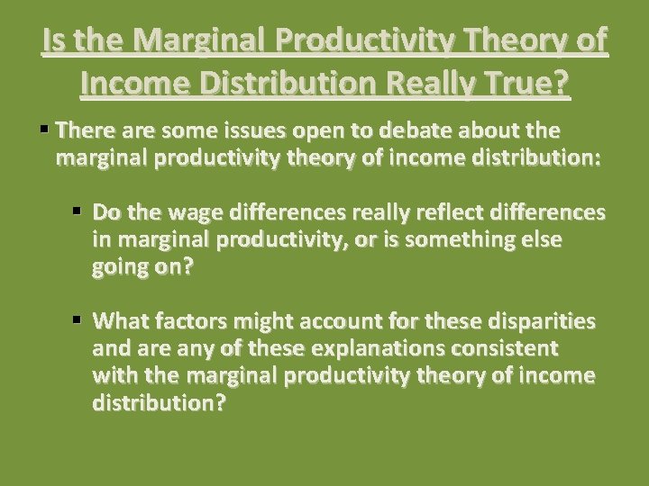 Is the Marginal Productivity Theory of Income Distribution Really True? § There are some