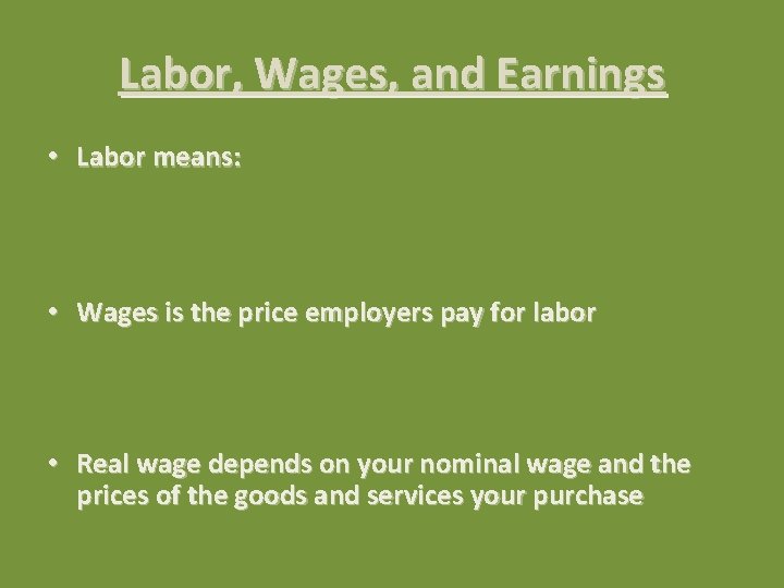 Labor, Wages, and Earnings • Labor means: • Wages is the price employers pay