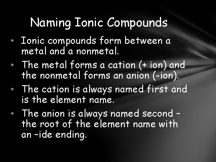 Naming Ionic Compounds • Ionic compounds form between a metal and a nonmetal. •