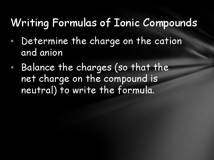 Writing Formulas of Ionic Compounds • Determine the charge on the cation and anion