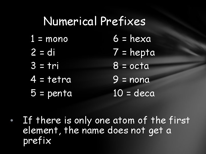 Numerical Prefixes 1 = mono 2 = di 3 = tri 4 = tetra