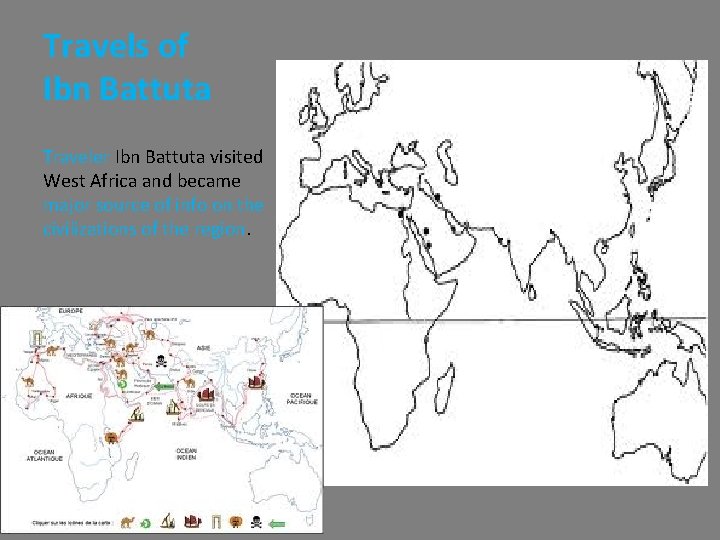 Travels of Ibn Battuta Traveler Ibn Battuta visited West Africa and became major source