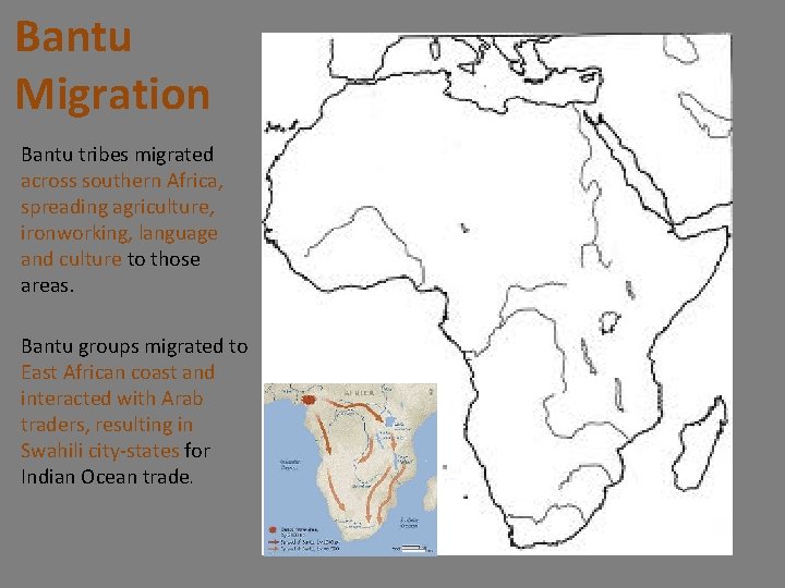 Bantu Migration Bantu tribes migrated across southern Africa, spreading agriculture, ironworking, language and culture
