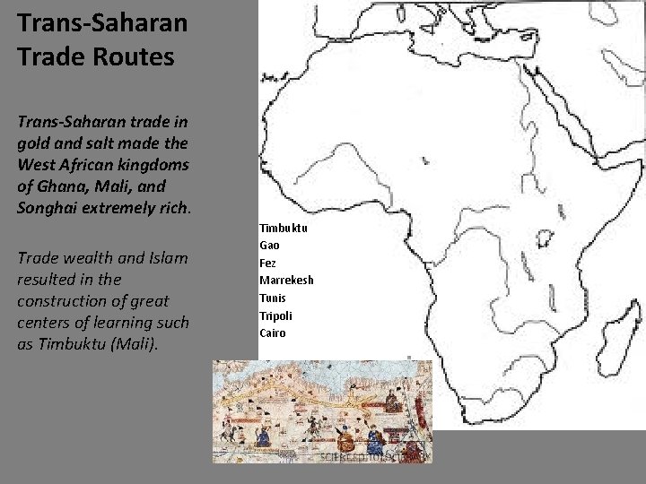 Trans-Saharan Trade Routes Trans-Saharan trade in gold and salt made the West African kingdoms