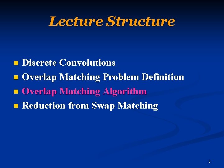 Lecture Structure Discrete Convolutions n Overlap Matching Problem Definition n Overlap Matching Algorithm n