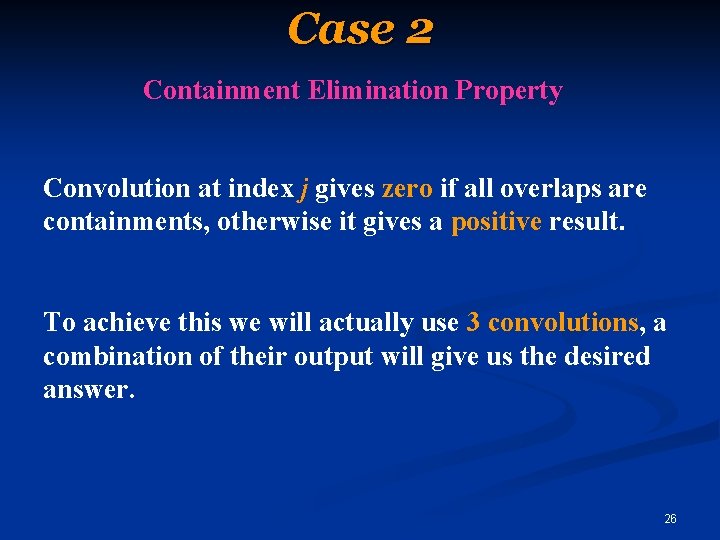 Case 2 Containment Elimination Property Convolution at index j gives zero if all overlaps