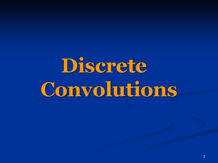 Discrete Convolutions 3 