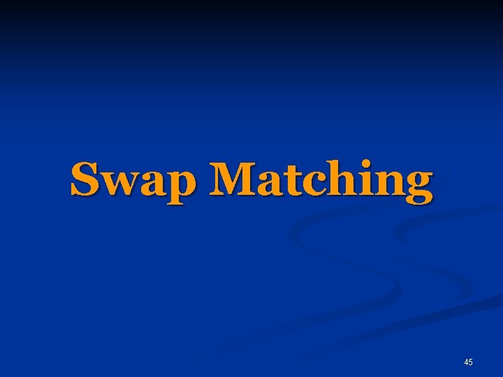 Swap Matching 45 