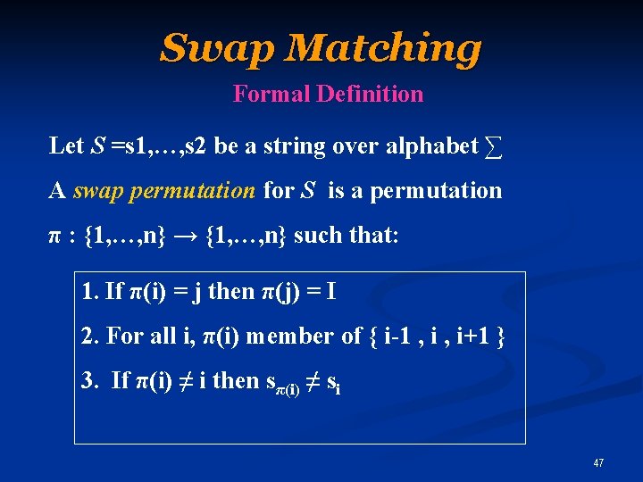 Swap Matching Formal Definition Let S =s 1, …, s 2 be a string