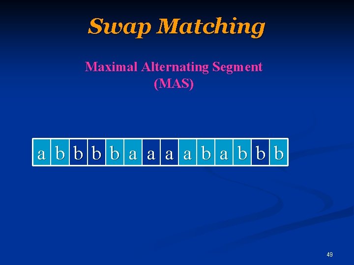 Swap Matching Maximal Alternating Segment (MAS) a b b a a b a b