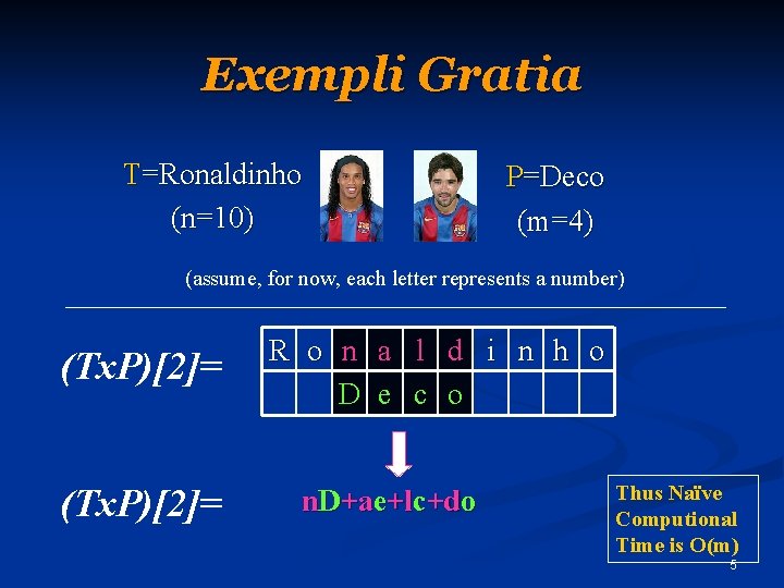 Exempli Gratia T=Ronaldinho (n=10) P=Deco (m=4) (assume, for now, each letter represents a number)