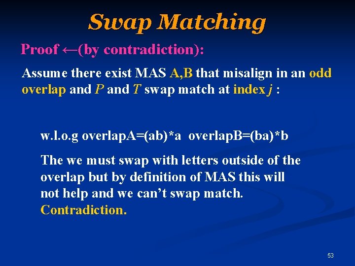 Swap Matching Proof ←(by contradiction): Assume there exist MAS A, B that misalign in