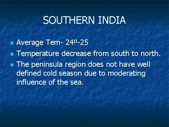 SOUTHERN INDIA n n n Average Tem- 24º-25 Temperature decrease from south to north.